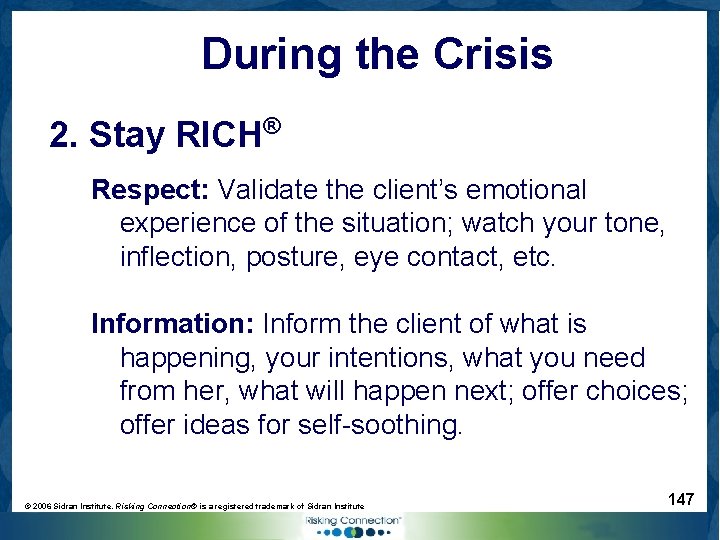 During the Crisis 2. Stay RICH® Respect: Validate the client’s emotional experience of the