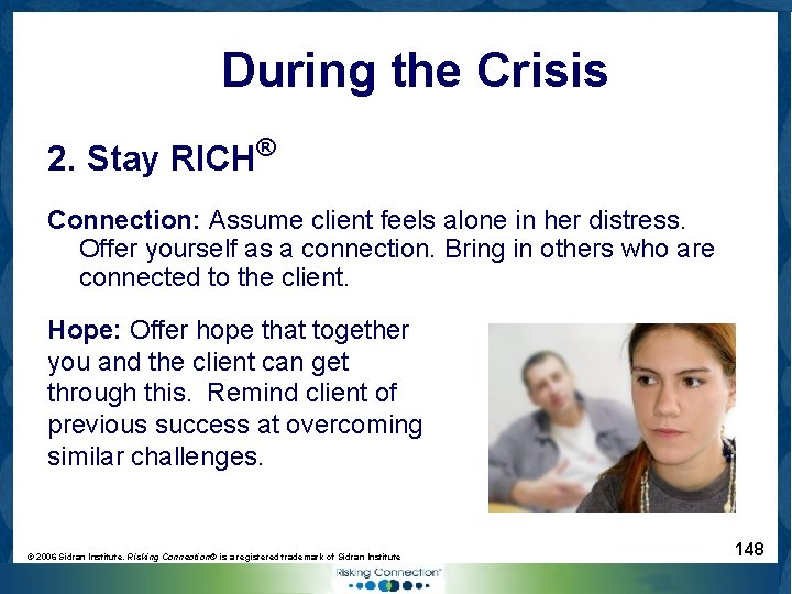 During the Crisis 2. Stay RICH® Connection: Assume client feels alone in her distress.