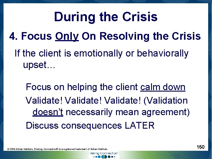 During the Crisis 4. Focus Only On Resolving the Crisis If the client is