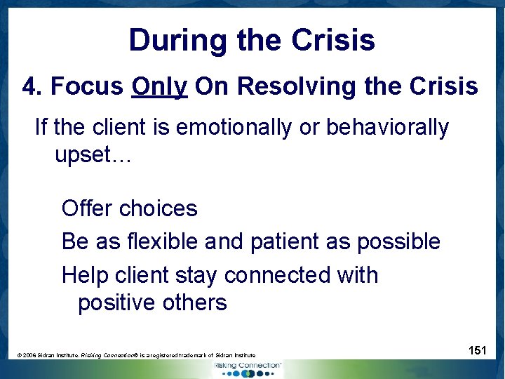 During the Crisis 4. Focus Only On Resolving the Crisis If the client is