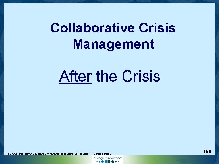 Collaborative Crisis Management After the Crisis © 2006 Sidran Institute. Risking Connection® is a