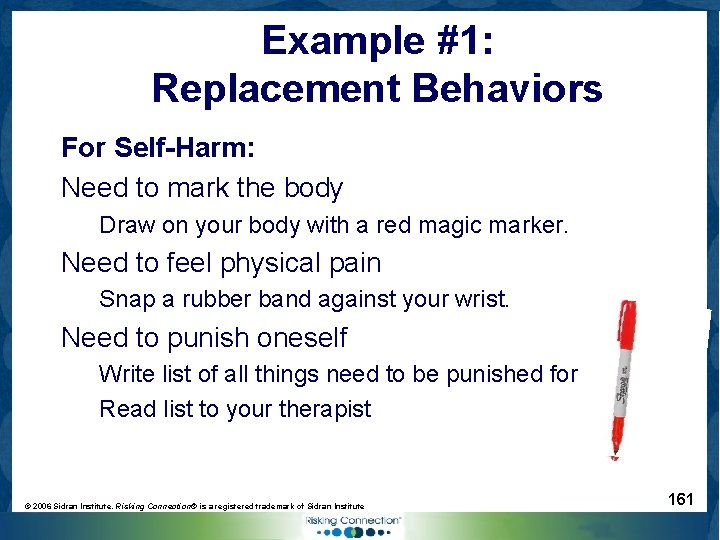 Example #1: Replacement Behaviors For Self-Harm: Need to mark the body Draw on your
