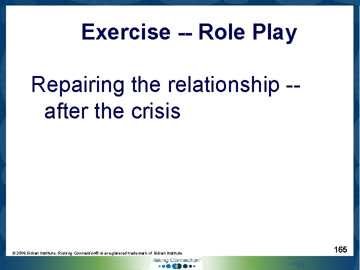 Exercise -- Role Play Repairing the relationship -after the crisis © 2006 Sidran Institute.