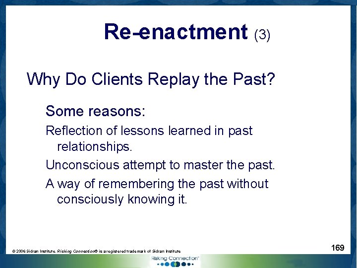 Re-enactment (3) Why Do Clients Replay the Past? Some reasons: Reflection of lessons learned