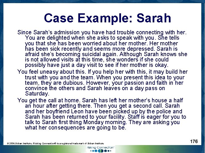 Case Example: Sarah Since Sarah’s admission you have had trouble connecting with her. You