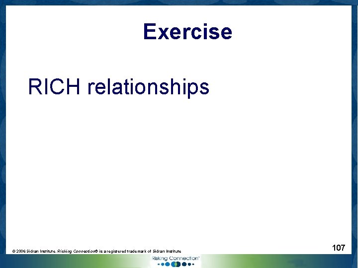 Exercise RICH relationships © 2006 Sidran Institute. Risking Connection® is a registered trademark of