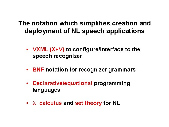 The notation which simplifies creation and deployment of NL speech applications • VXML (X+V)