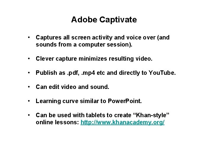Adobe Captivate • Captures all screen activity and voice over (and sounds from a