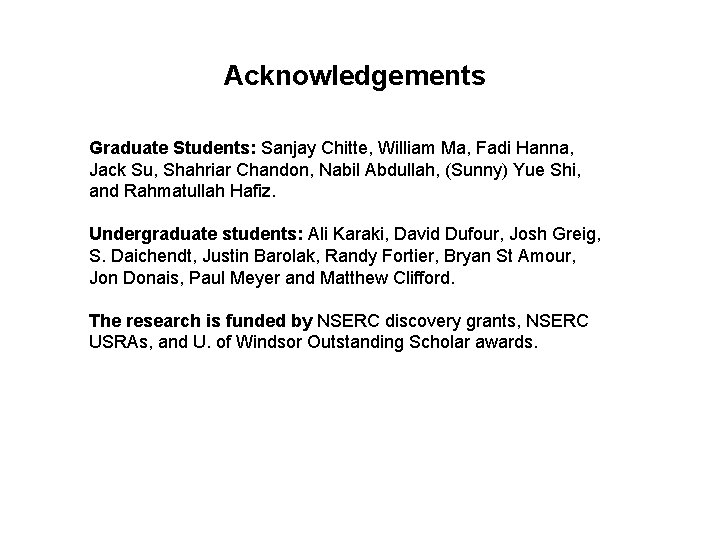 Acknowledgements Graduate Students: Sanjay Chitte, William Ma, Fadi Hanna, Jack Su, Shahriar Chandon, Nabil