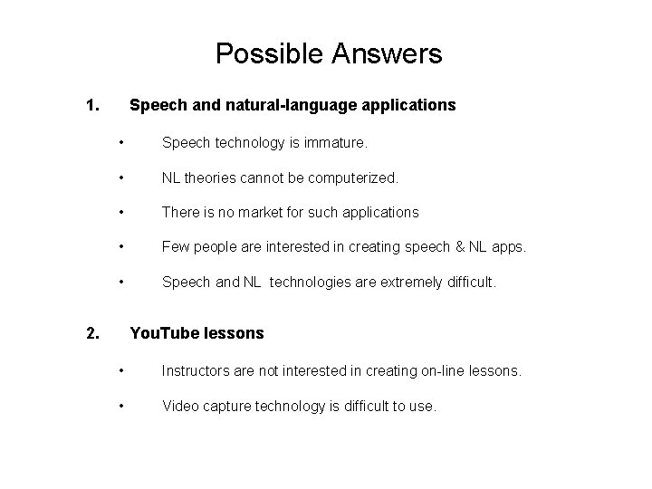 Possible Answers 1. Speech and natural-language applications • Speech technology is immature. • NL