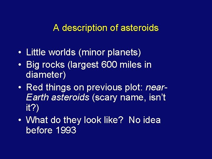 A description of asteroids • Little worlds (minor planets) • Big rocks (largest 600