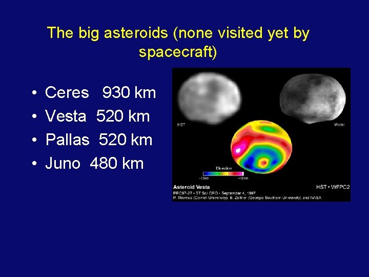 The big asteroids (none visited yet by spacecraft) • • Ceres 930 km Vesta