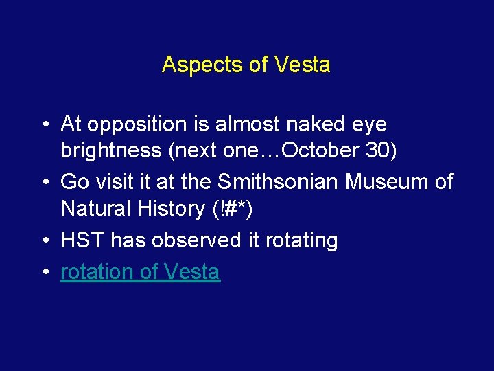 Aspects of Vesta • At opposition is almost naked eye brightness (next one…October 30)