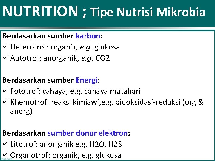 NUTRITION ; Tipe Nutrisi Mikrobia Berdasarkan sumber karbon: karbon ü Heterotrof: organik, e. g.