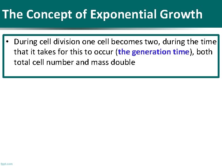 The Concept of Exponential Growth • During cell division one cell becomes two, during