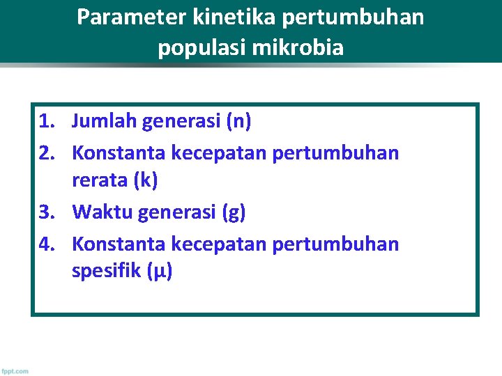 Parameter kinetika pertumbuhan populasi mikrobia 1. Jumlah generasi (n) 2. Konstanta kecepatan pertumbuhan rerata