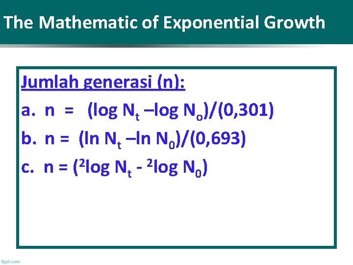 The Mathematic of Exponential Growth Jumlah generasi (n): a. n = (log Nt –log