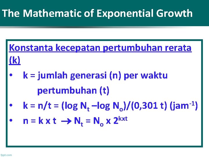 The Mathematic of Exponential Growth Konstanta kecepatan pertumbuhan rerata (k) • k = jumlah