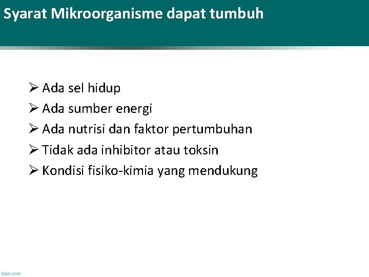 Syarat Mikroorganisme dapat tumbuh Ø Ada sel hidup Ø Ada sumber energi Ø Ada