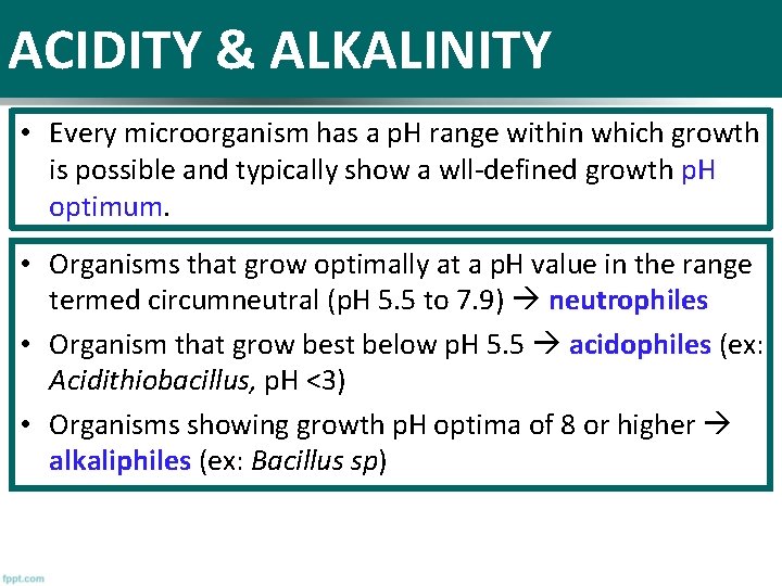 ACIDITY & ALKALINITY • Every microorganism has a p. H range within which growth