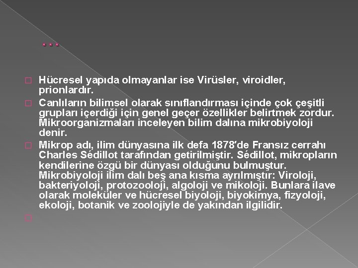 … Hücresel yapıda olmayanlar ise Virüsler, viroidler, prionlardır. � Canlıların bilimsel olarak sınıflandırması içinde