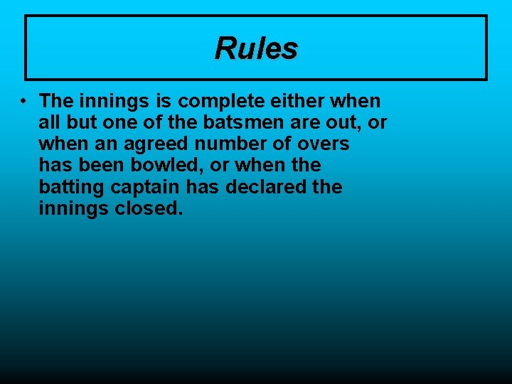 Rules • The innings is complete either when all but one of the batsmen