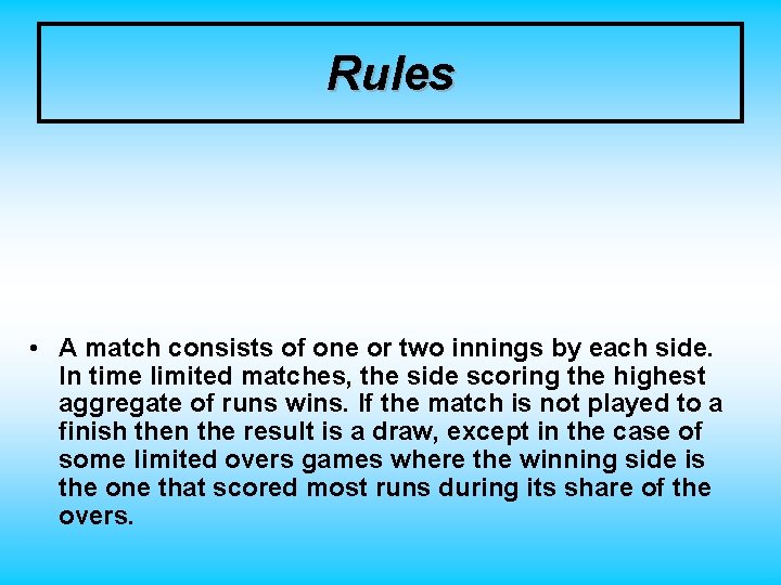 Rules • A match consists of one or two innings by each side. In