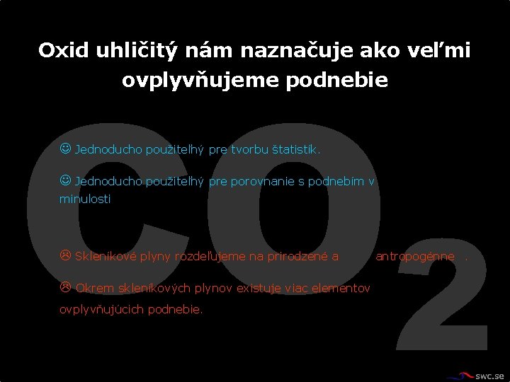 CO 2 Oxid uhličitý nám naznačuje ako veľmi ovplyvňujeme podnebie Jednoducho použiteľný pre tvorbu