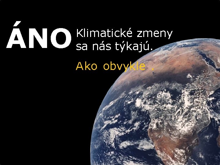 ÁNO Klimatické zmeny sa nás týkajú. Ako obvykle. 