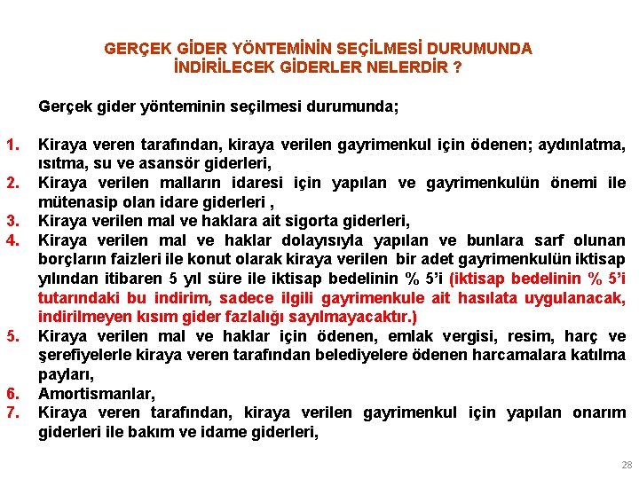 GERÇEK GİDER YÖNTEMİNİN SEÇİLMESİ DURUMUNDA İNDİRİLECEK GİDERLER NELERDİR ? Gerçek gider yönteminin seçilmesi durumunda;