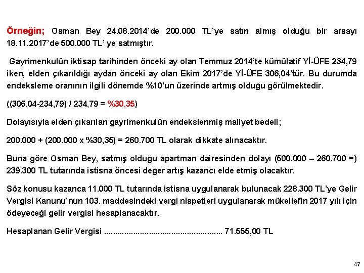 Örneğin; Osman Bey 24. 08. 2014’de 200. 000 TL’ye satın almış olduğu bir arsayı
