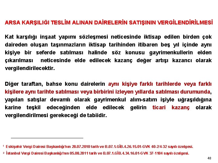 ARSA KARŞILIĞI TESLİM ALINAN DAİRELERİN SATIŞININ VERGİLENDİRİLMESİ Kat karşılığı inşaat yapımı sözleşmesi neticesinde iktisap