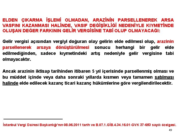 ELDEN ÇIKARMA İŞLEMİ OLMADAN, ARAZİNİN PARSELLENEREK ARSA VASFINI KAZANMASI HALİNDE, VASIF DEĞİŞİKLİĞİ NEDENİYLE KIYMETİNDE