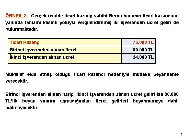 ÖRNEK 2: Gerçek usulde ticari kazanç sahibi Berna hanımın ticari kazancının yanında tamamı kesinti