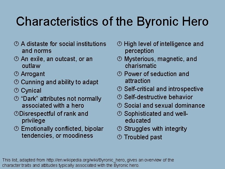 Characteristics of the Byronic Hero A distaste for social institutions and norms An exile,