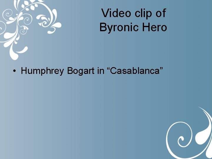 Video clip of Byronic Hero • Humphrey Bogart in “Casablanca” 