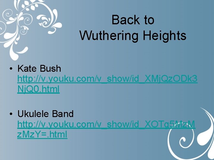 Back to Wuthering Heights • Kate Bush http: //v. youku. com/v_show/id_XMj. Qz. ODk 3