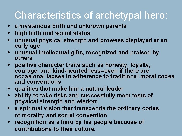 Characteristics of archetypal hero: • a mysterious birth and unknown parents • high birth