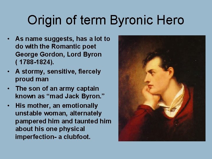 Origin of term Byronic Hero • As name suggests, has a lot to do