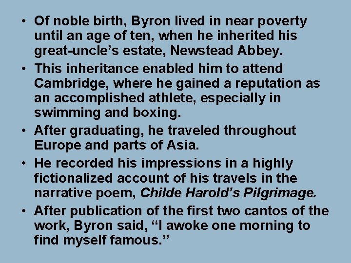  • Of noble birth, Byron lived in near poverty until an age of