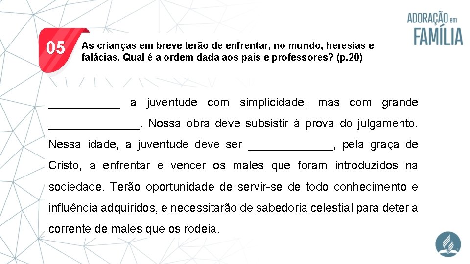 05 As crianças em breve terão de enfrentar, no mundo, heresias e falácias. Qual