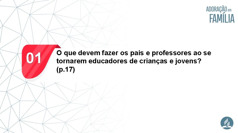 01 O que devem fazer os pais e professores ao se tornarem educadores de