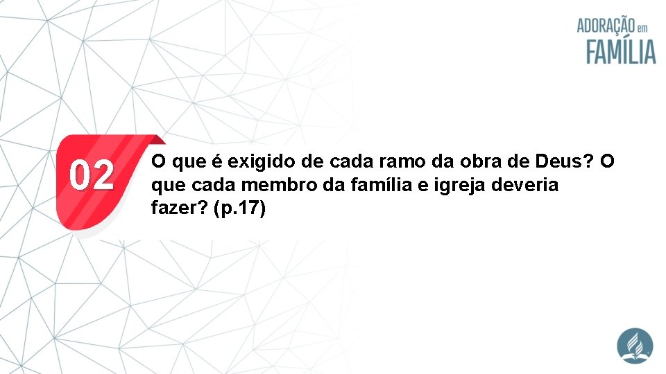 02 O que é exigido de cada ramo da obra de Deus? O que