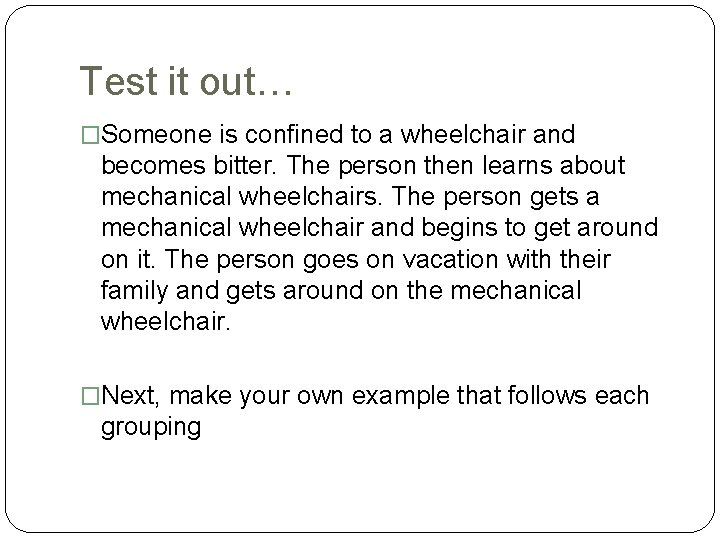 Test it out… �Someone is confined to a wheelchair and becomes bitter. The person