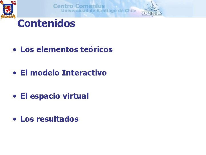 Contenidos • Los elementos teóricos • El modelo Interactivo • El espacio virtual •