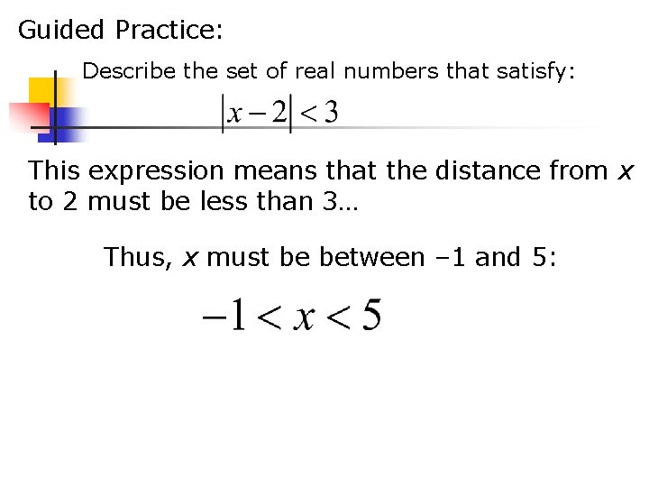 Guided Practice: Describe the set of real numbers that satisfy: This expression means that