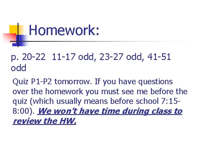 Homework: p. 20 -22 11 -17 odd, 23 -27 odd, 41 -51 odd Quiz