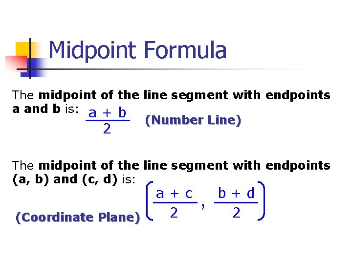 Midpoint Formula The midpoint of the line segment with endpoints a and b is: