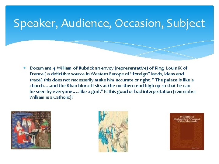 Speaker, Audience, Occasion, Subject Document 4 William of Rubrick an envoy (representative) of King