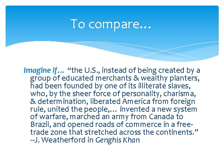 To compare… Imagine if… “the U. S. , instead of being created by a